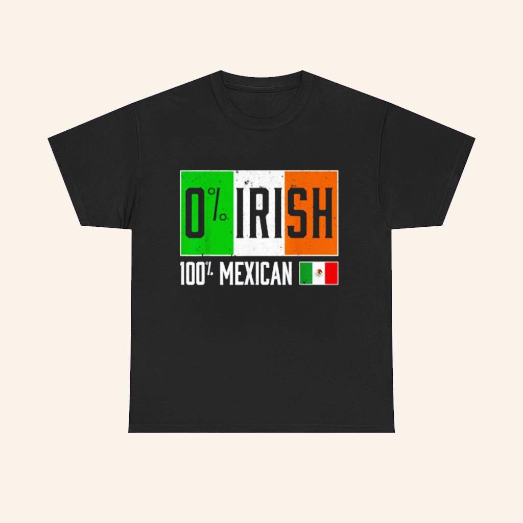 0 Irish 100 Mexican T-Shirt St Patricks Day Shirt Best Gifts For Friends 0 Irish 100 Mexican T-Shirt St Patricks Day Shirt Best Gifts For Friends