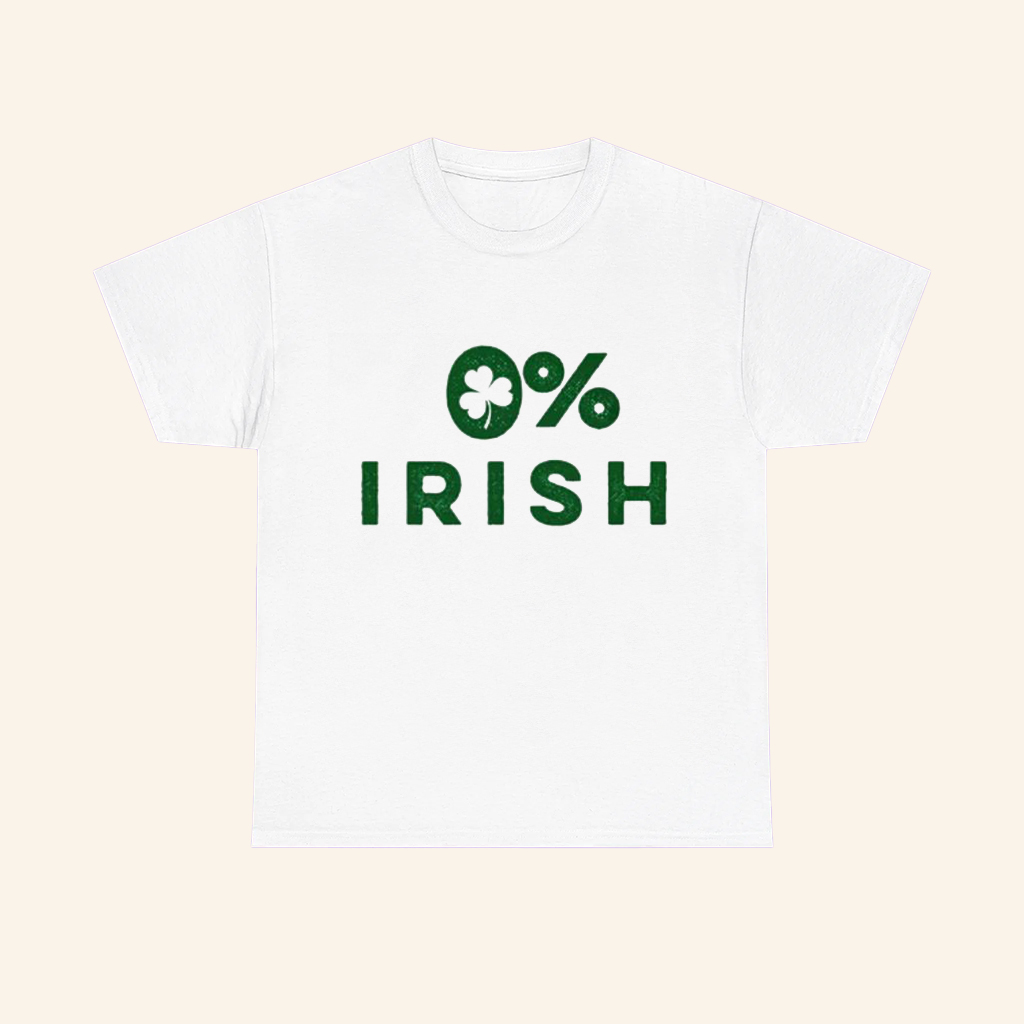0 Percent Of Irish Shirt Funny St Patrick's Day T-Shirt Gifts Ideas For Him 0 Percent Of Irish Shirt Funny St Patrick's Day T-Shirt Gifts Ideas For Him