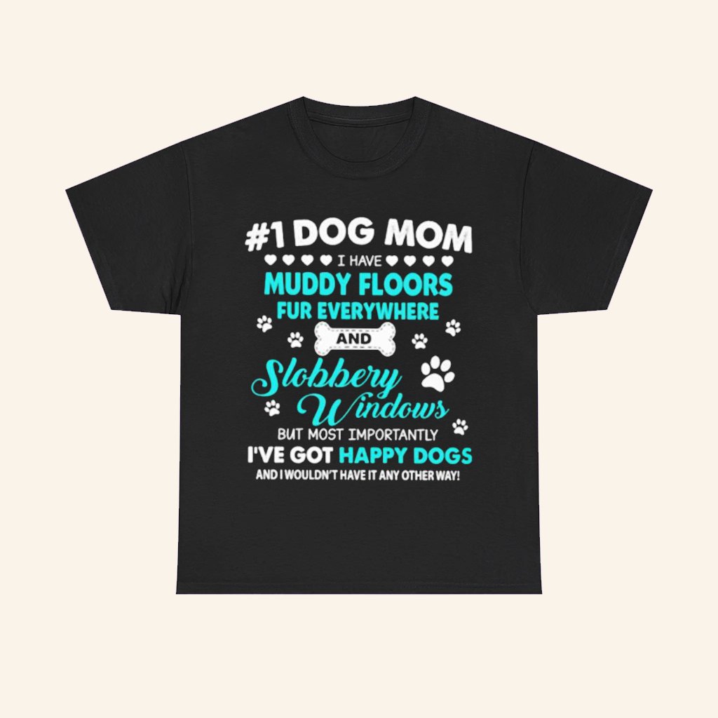 1 Dog Mom I Have Muddy Floors Fur Everywhere T-Shirt Best Gifts For Dog Lovers