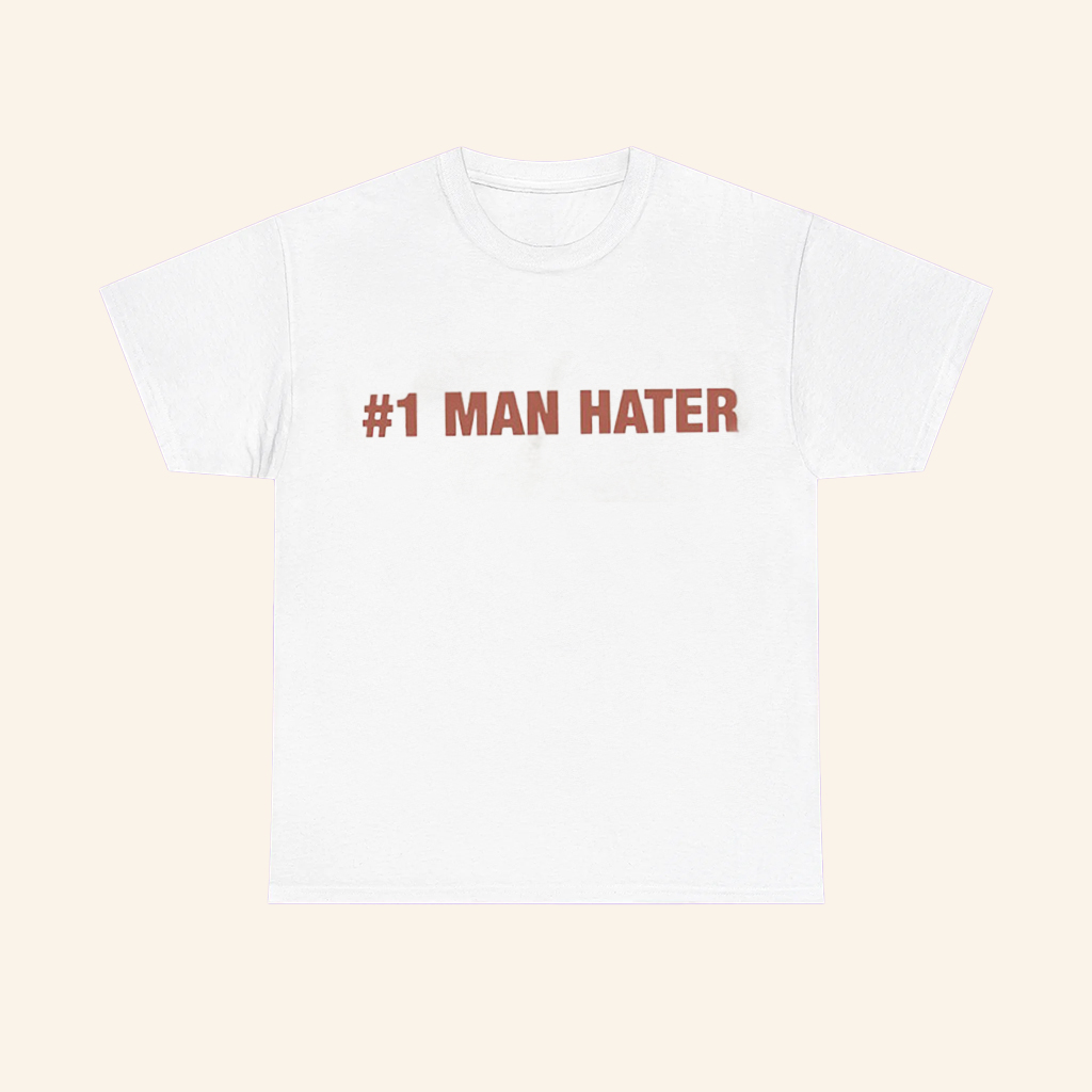 1 Man Hater T-Shirt Strong Attitude Graphic Shirt Feminist Gifts For Sisters
