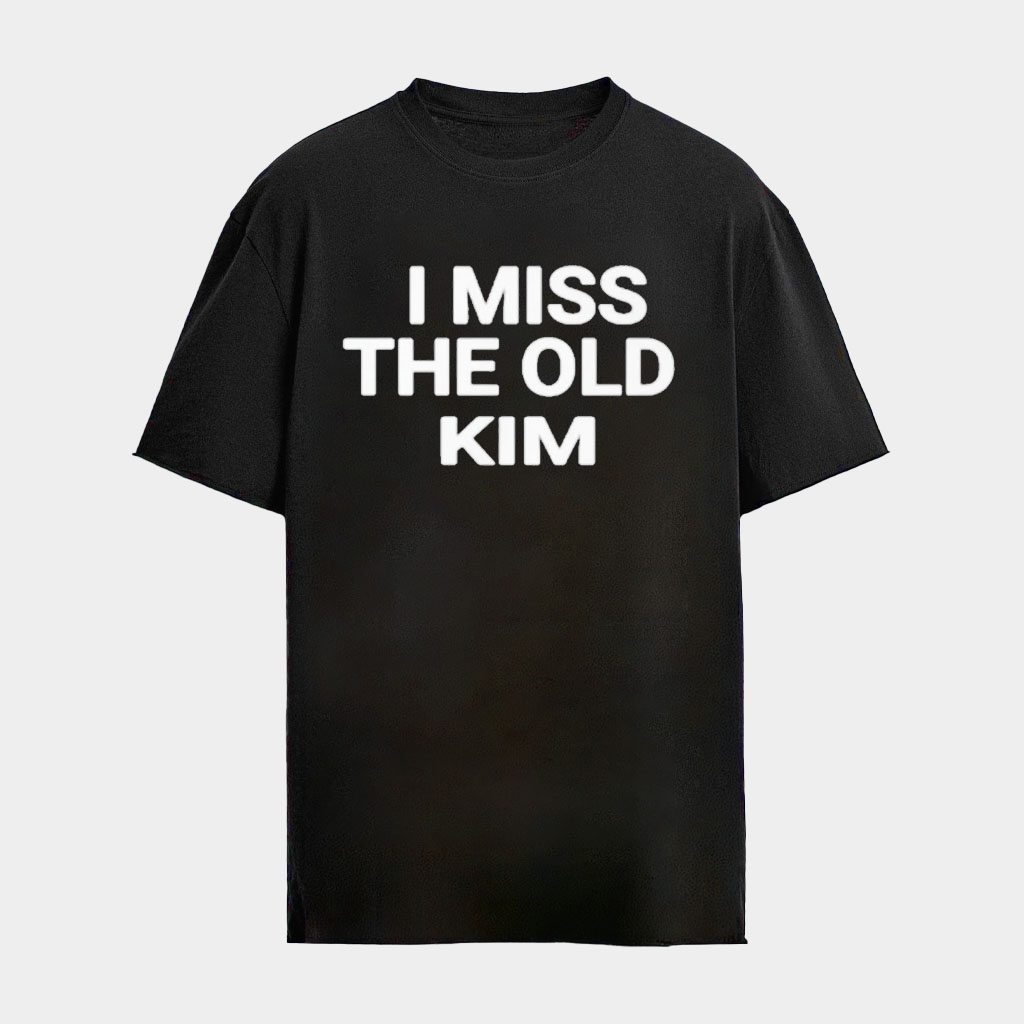 2026 Kanye West I Miss The Old Kim Shirt Kanye West Merch Gift Ideas For Rap Lovers
