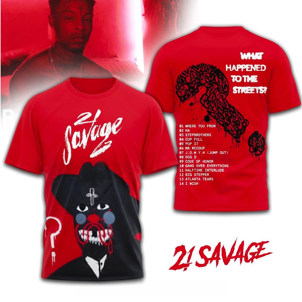 21 Savage What Happened To The Streets T-Shirt 21 Savage Merch Birthday Gift For Him