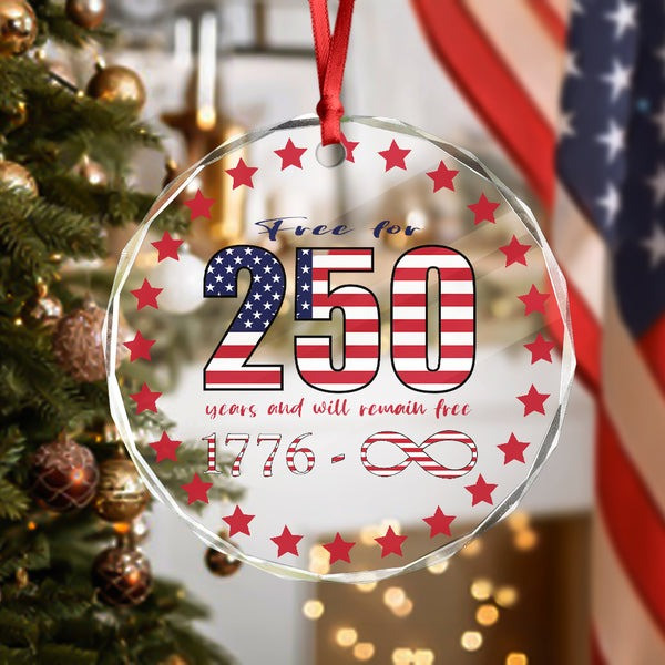 250 Years America Anniversary Glass Ornament Free And Will Remain Free Decoration Gifts