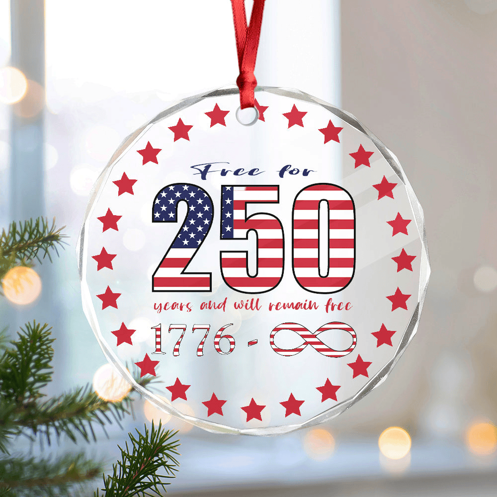 250 Years Free And Will Remain Free Patriotic Ornament America's 250 Birthday Gift For Patriots