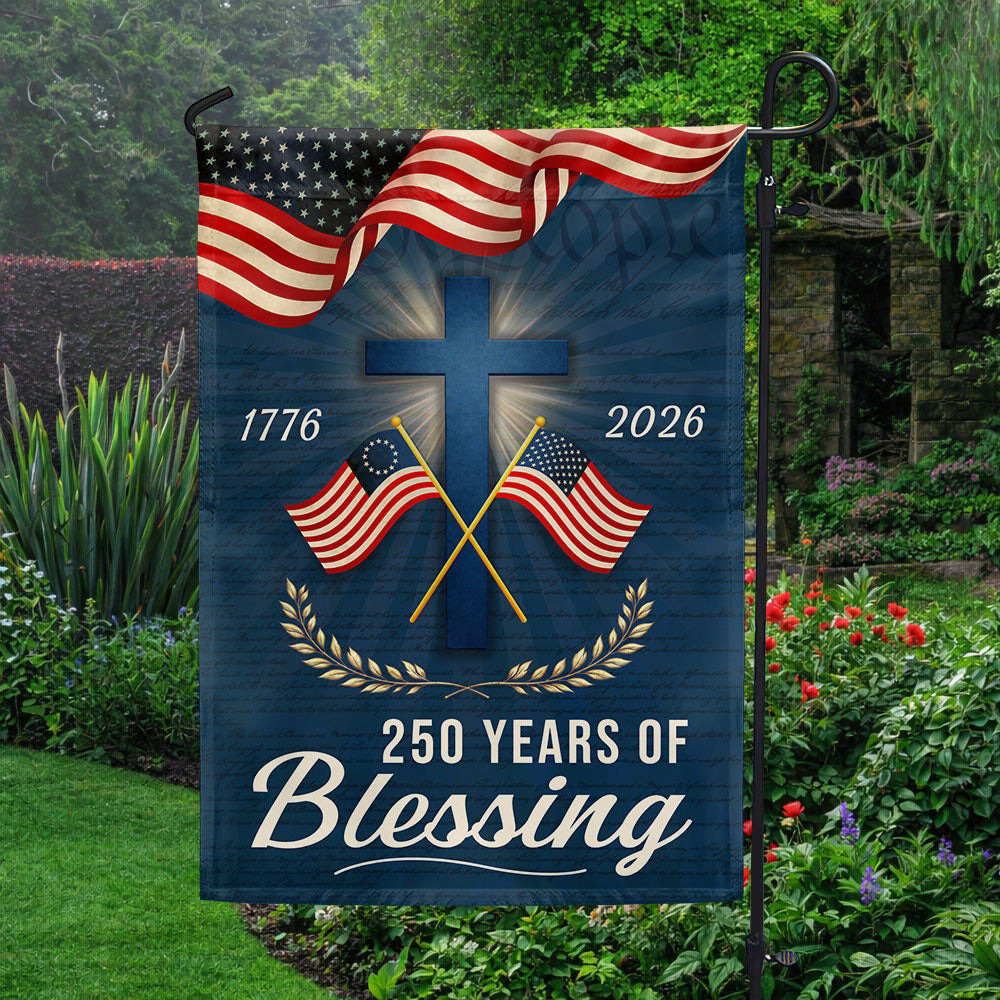 250 Years Of Blessing 1776 2026 Garden Flag 250th Anniversary Patriotic Christian Decor Gift