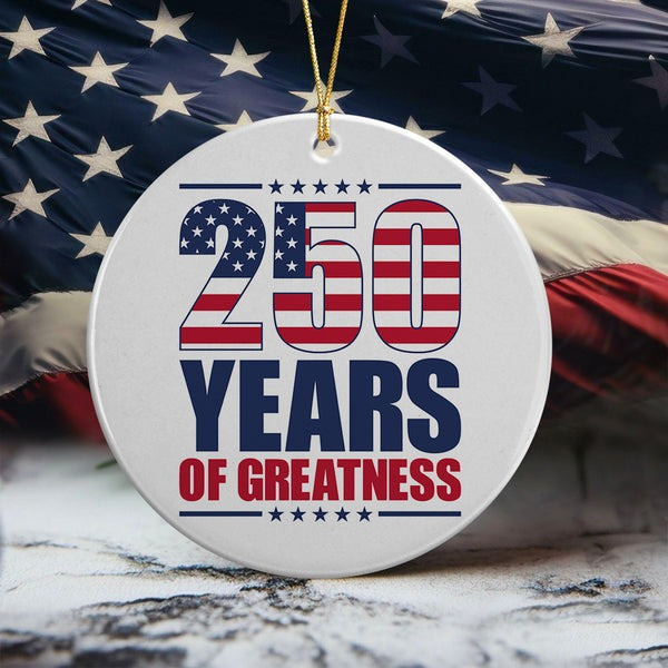 250 Years Of Greatness Anniversary Ceramic Ornament Semiquincentennial Xmas Gifts For Him