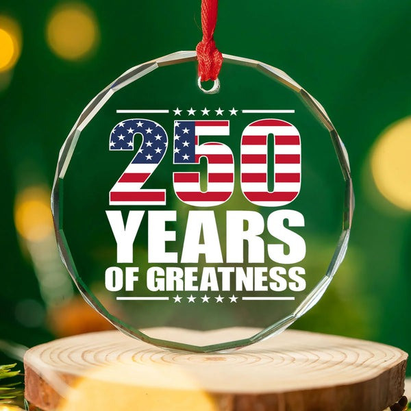 250 Years Of Greatness Anniversary Glass Ornament Semiquincentennial Xmas Decor Gifts