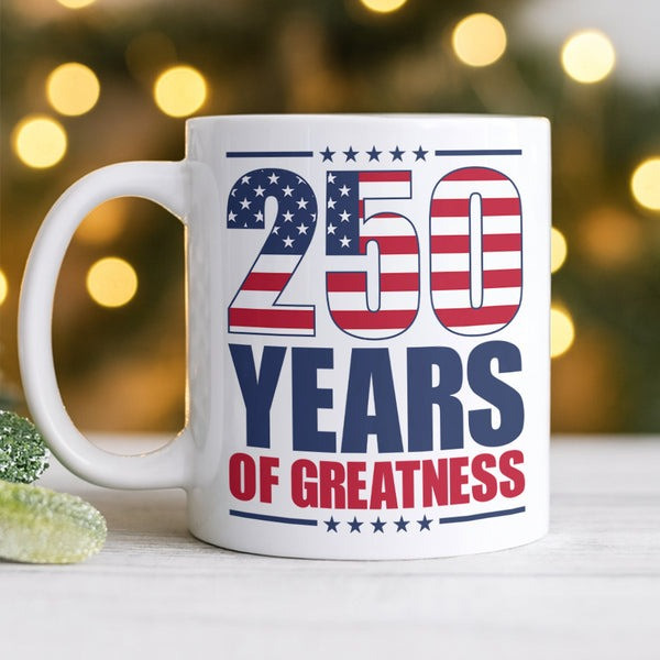 250 Years Of Greatness Mug Patriotic American Flag Independence Day Gifts