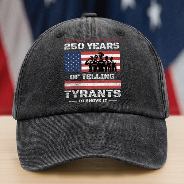 250 Years Of Telling Hat Tyrants To Shove It America Flag Cap Military Veteran Gift Ideas
