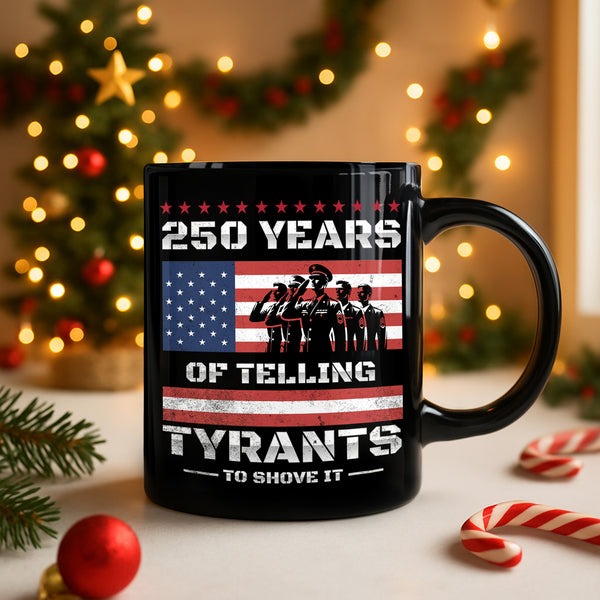 250 Years Of Telling Mug Tyrants To Shove It Patriotic USA Flag Independence Day Presents