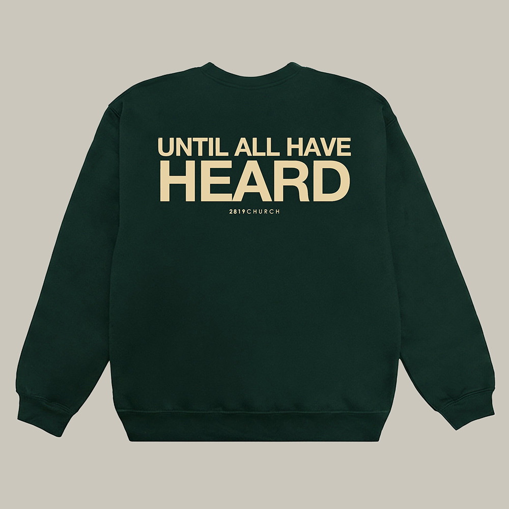 2819 Merch Sweatshirt Until All Have Heard 2819 Church Faith Sweatshirt Good Gift For Him