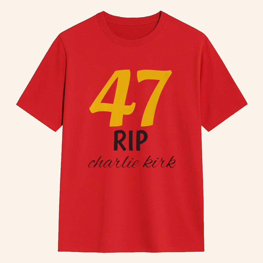 47 Rip Charlie Kirk Shirt Patriotic T-Shirt Gifts For MAGA Supporters