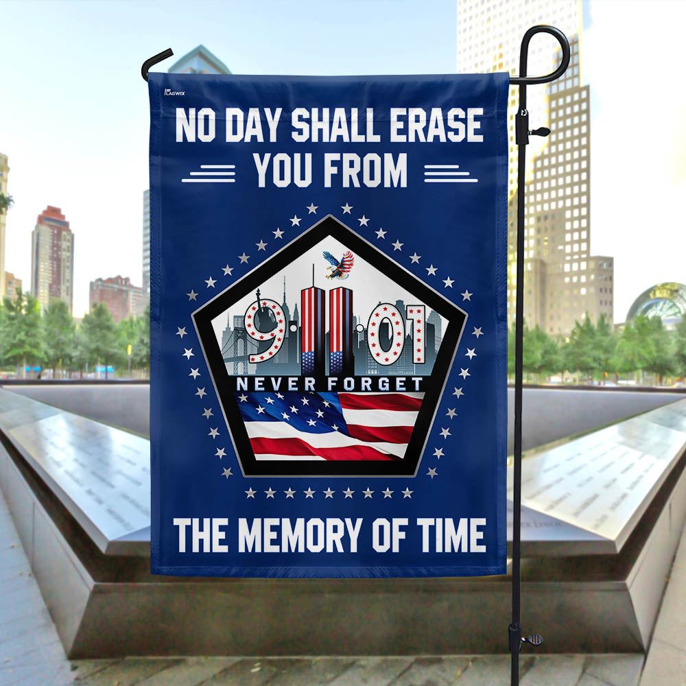 911 Patriot Day Flag No Day Shall Erase You From The Memory Of Time Flag