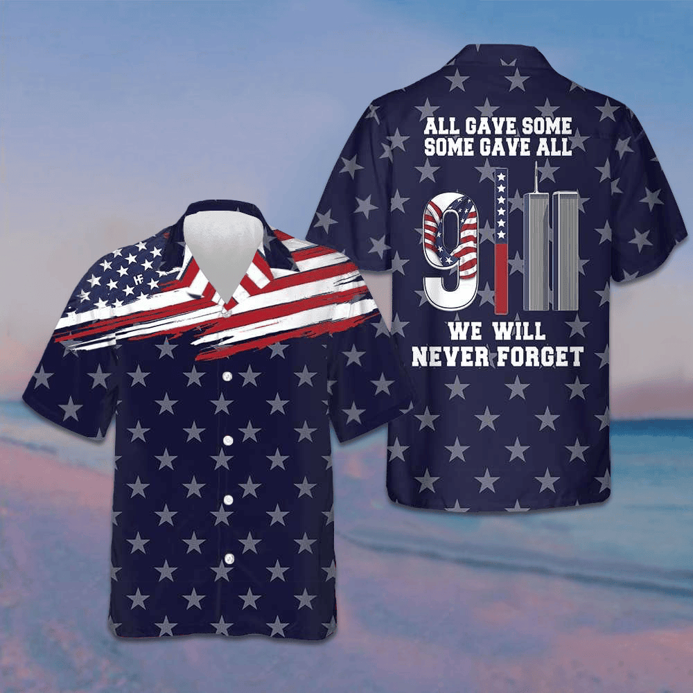 911 We Will Never Forget Hawaiian Shirt All Gave Some Some Gave All American Flag Shirt