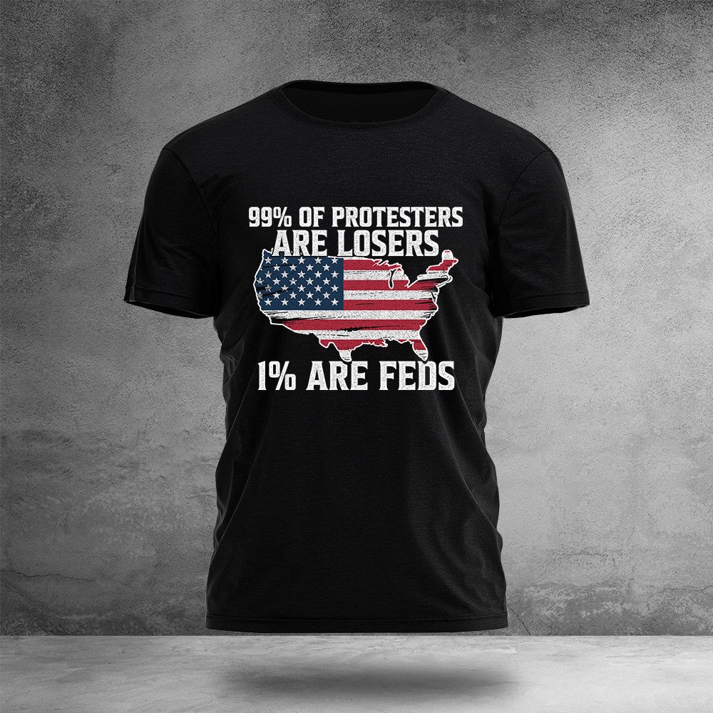 99 Of Protesters Are Losers 1 Are Feds T-Shirt American Map Clothes Unique Gifts For Boyfriend