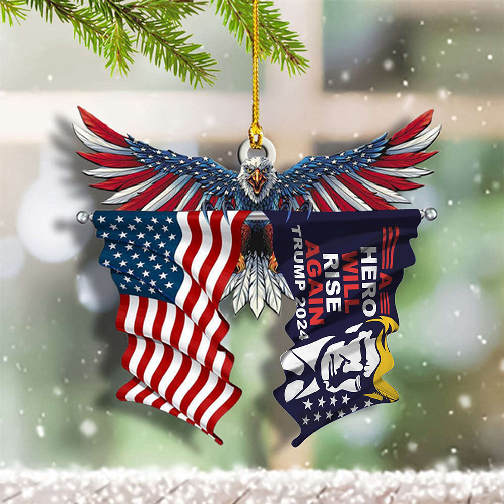 A Hero Will Rise Again Trump 2024 US Eagle Ornament Support Donald Trump