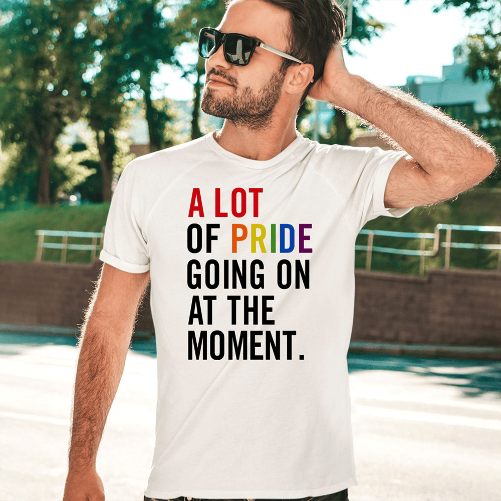 A Lot Of Pride Going On At The Moment Shirt Pride LGBTQ Merch Gifts For Him Her A Lot Of Pride Going On At The Moment Shirt Pride LGBTQ Merch Gifts For Him Her