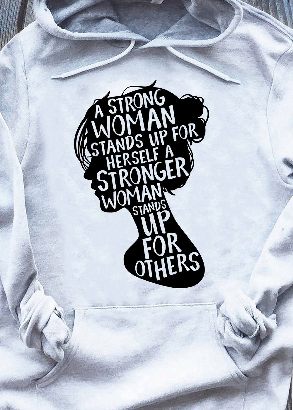 A Strong Woman Stands Up For Herself A Stronger Hoodie Women's Rights Feminist Merch A Strong Woman Stands Up For Herself A Stronger Hoodie Women's Rights Feminist Merch