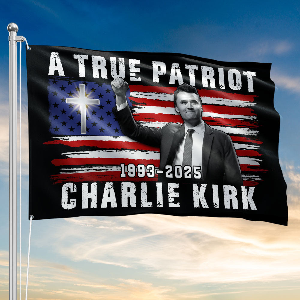 A True Patriot Charlie Kirk Flag Christian American 1993 2025 Merchandise
