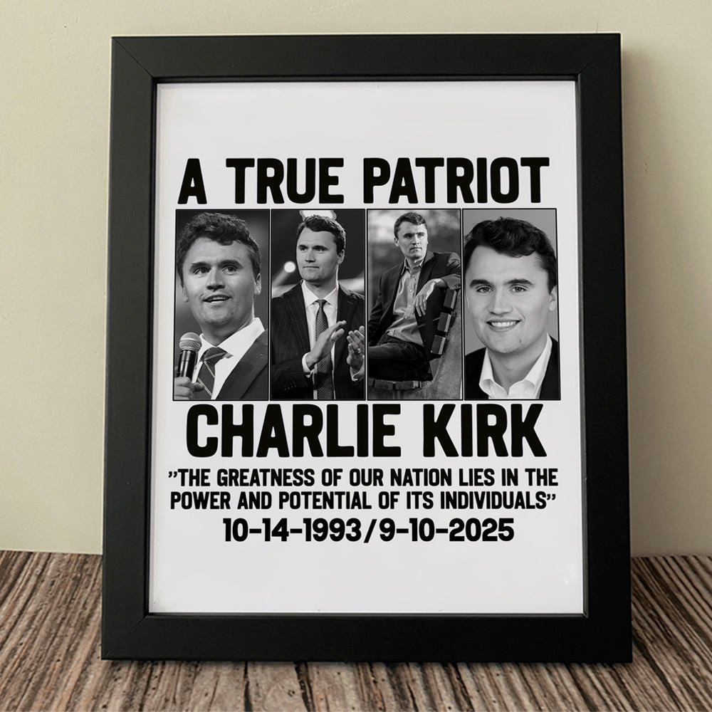 A True Patriot Charlie Kirk Poster Rip 1993 2025 Proud CK 47 Picture Frame