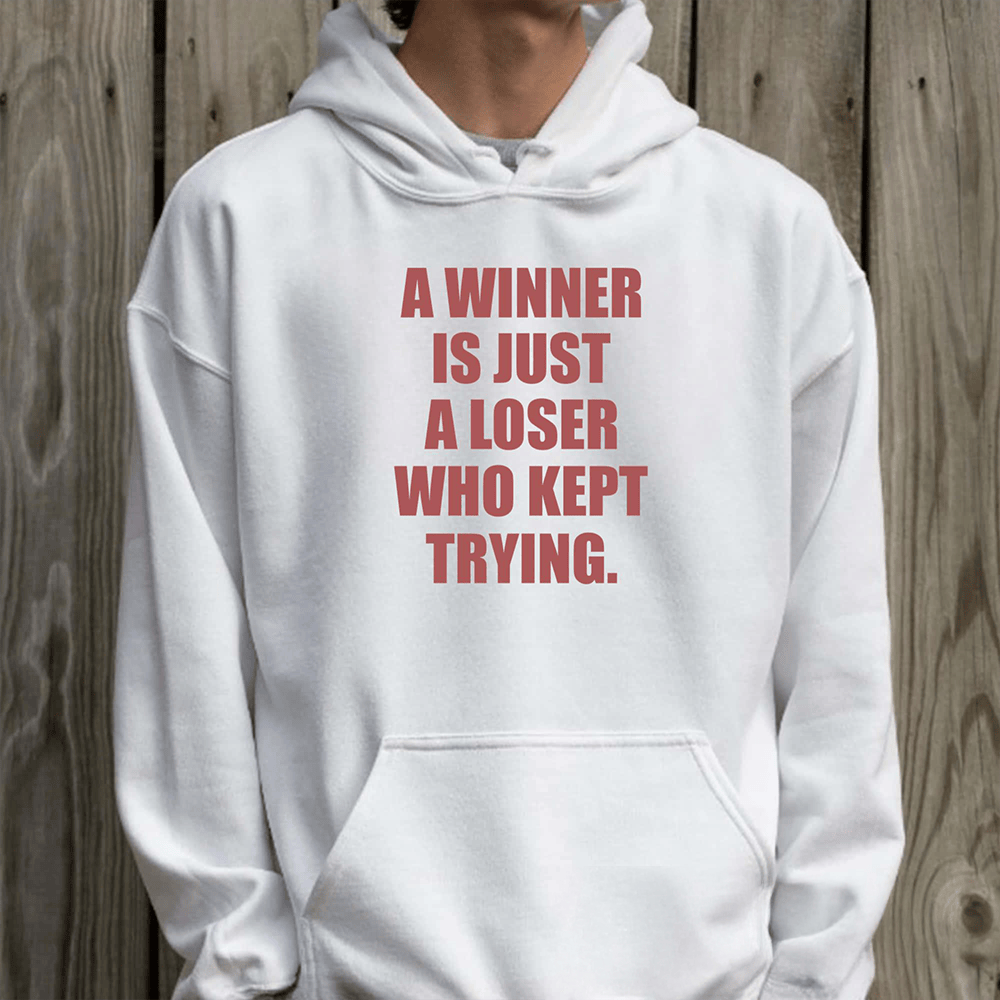 A Winner Is Just A Loser Who Kept Trying Hoodie Motivational Apparel Gift For Him