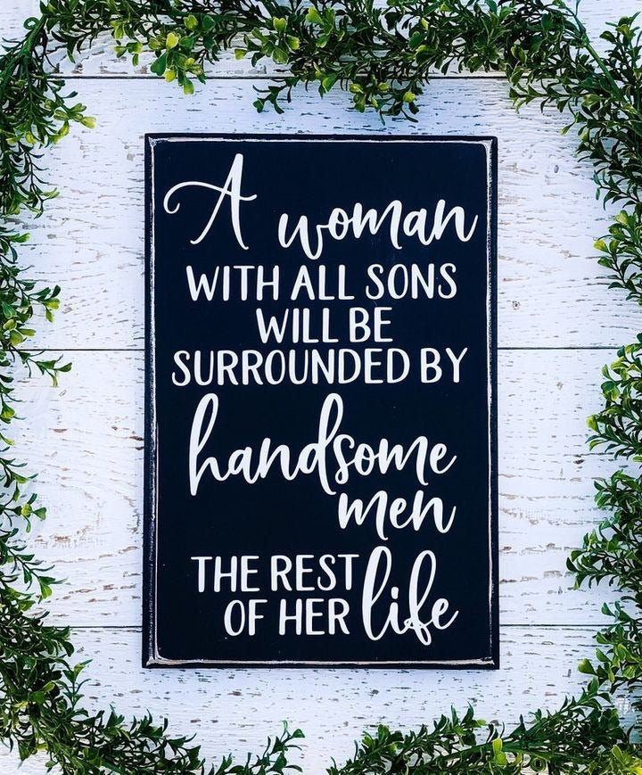 A Woman Will All Sons Will Be Surrounded By Handsome Man Metal Sign Best Gifts For Mom
