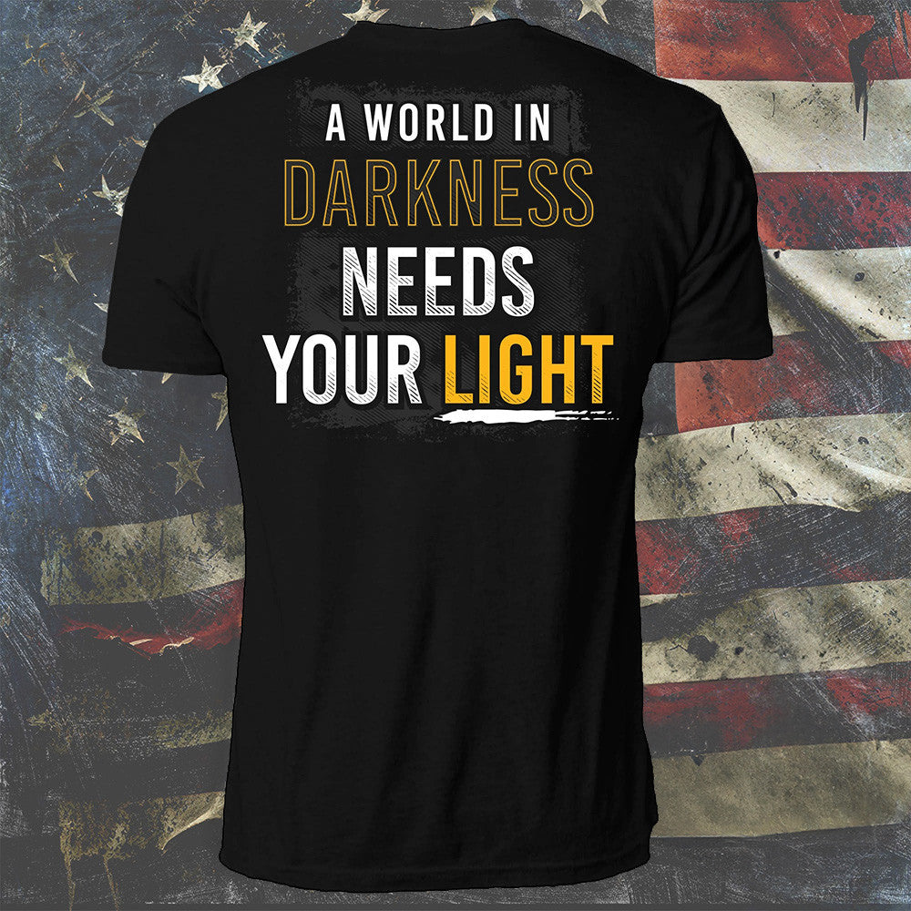 A World In Darkness Needs Your Light Shirt Positivity T-Shirt Gifts For Him Her