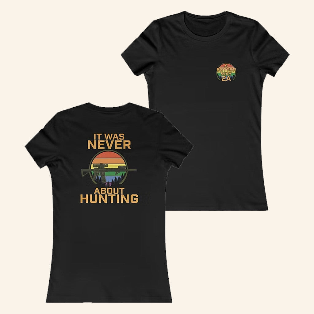Abetterway2a Merch Never About Hunting Pride T-Shirt Gifts For Wife Abetterway2a Merch Never About Hunting Pride T-Shirt Gifts For Wife