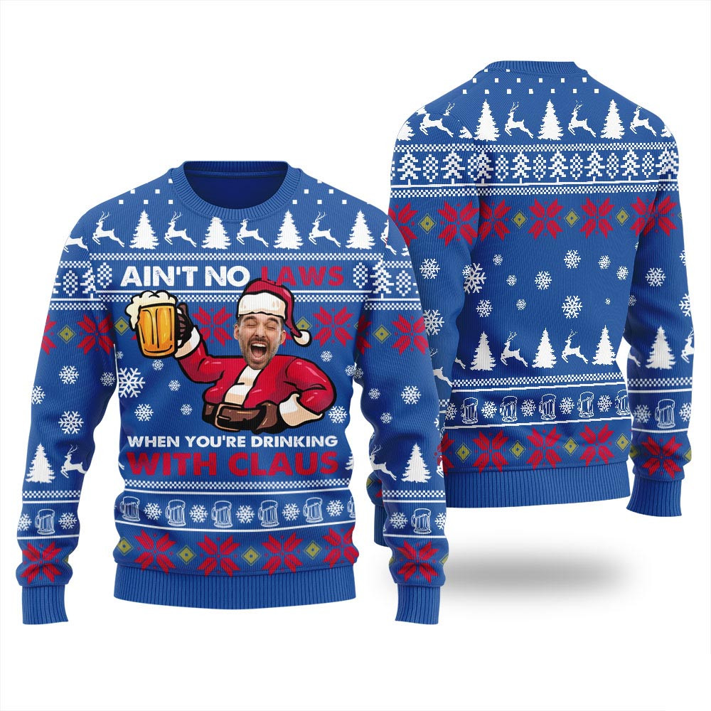 Aint No Laws When You Are Drinking With Claus Custom Ugly Sweater Family Gifts For Christmas