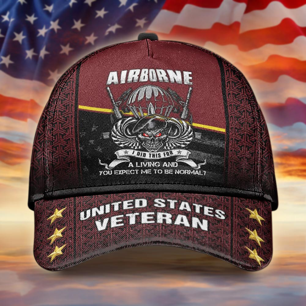 Airborne United States Veteran Hat A Living And You Expect Me To Be Normal Hat