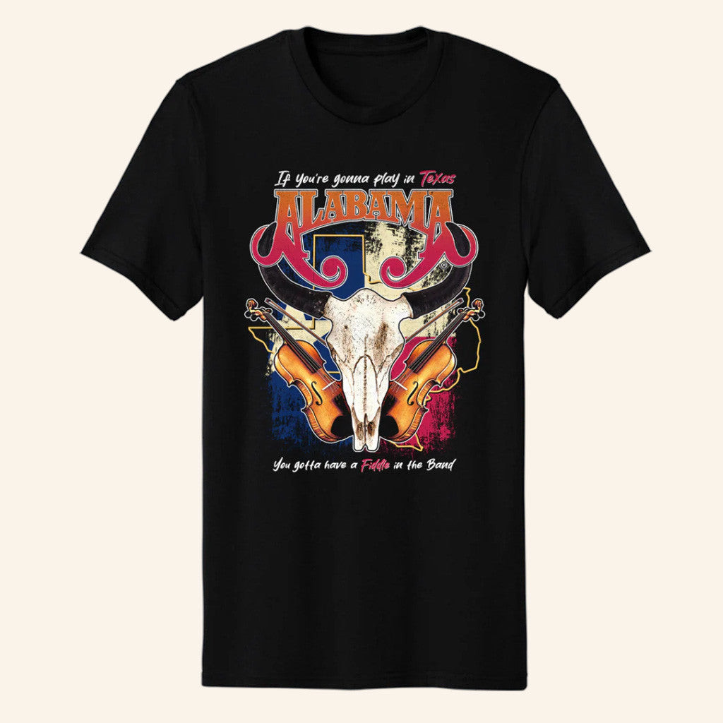 Alabama Merch Tour 2025 Alabama If You're Gonna Play in Texas T-Shirt Gift Ideas For Fans Alabama Merch Tour 2025 Alabama If You're Gonna Play in Texas T-Shirt Gift Ideas For Fans