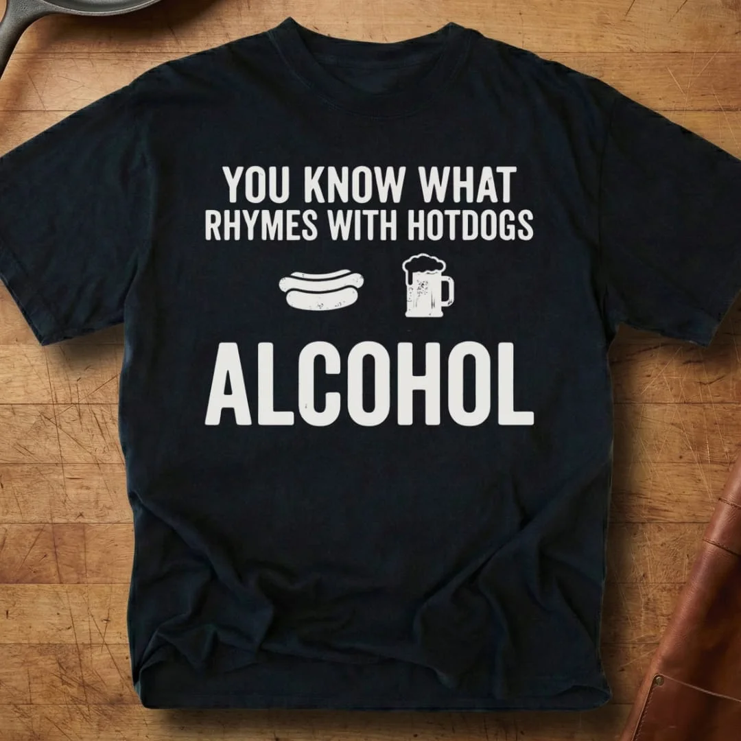 Alcohol Rhymes With Hotdogs T-Shirt Funny Beer Logic Clothes Gift For Her