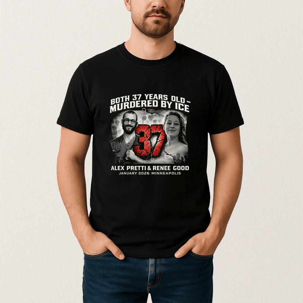 Alex Pretti Renee Good Both 37 Years Old Anti Ice T-Shirt Abolish ICE Clothes Protest Clothing