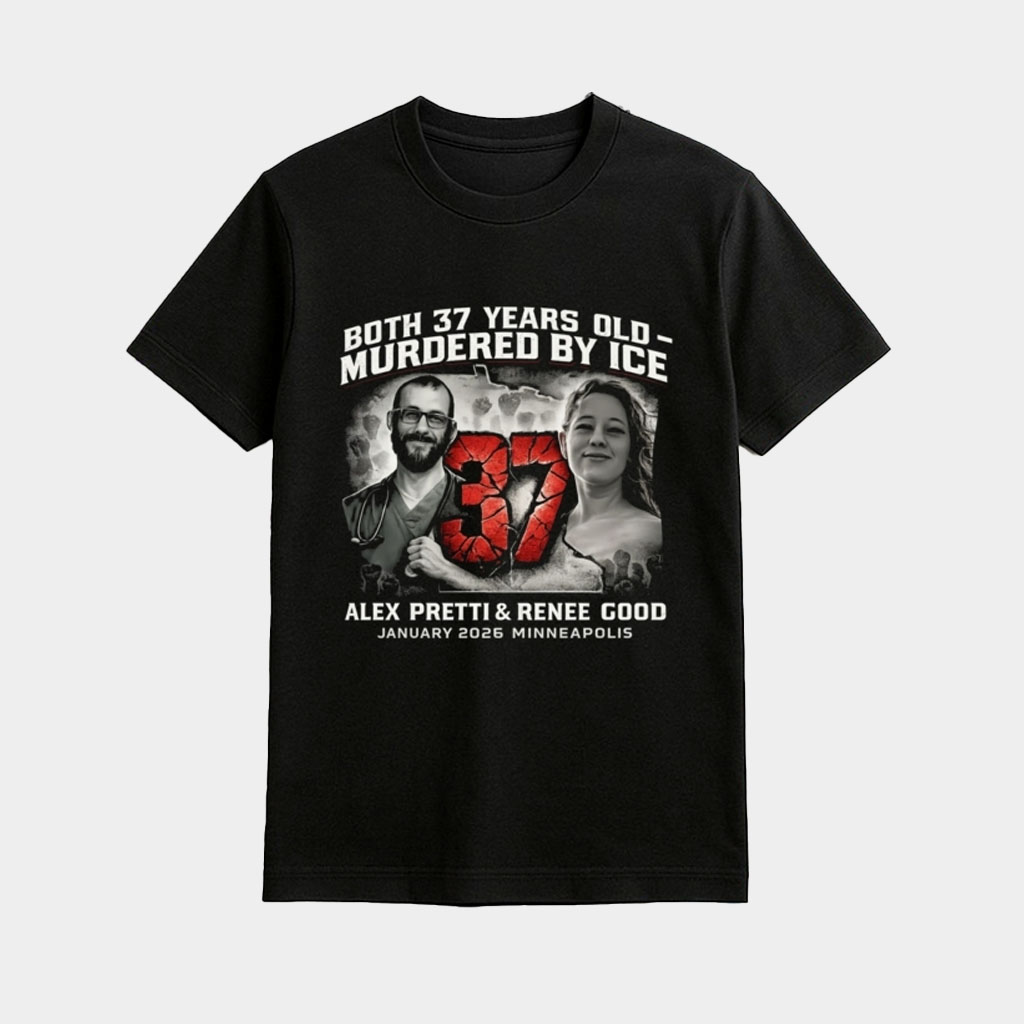 Alex Pretti Renee Good Both 37 Years Old Shirt Anti ICE Protest Apparel Political Gifts Alex Pretti Renee Good Both 37 Years Old Shirt Anti ICE Protest Apparel Political Gifts