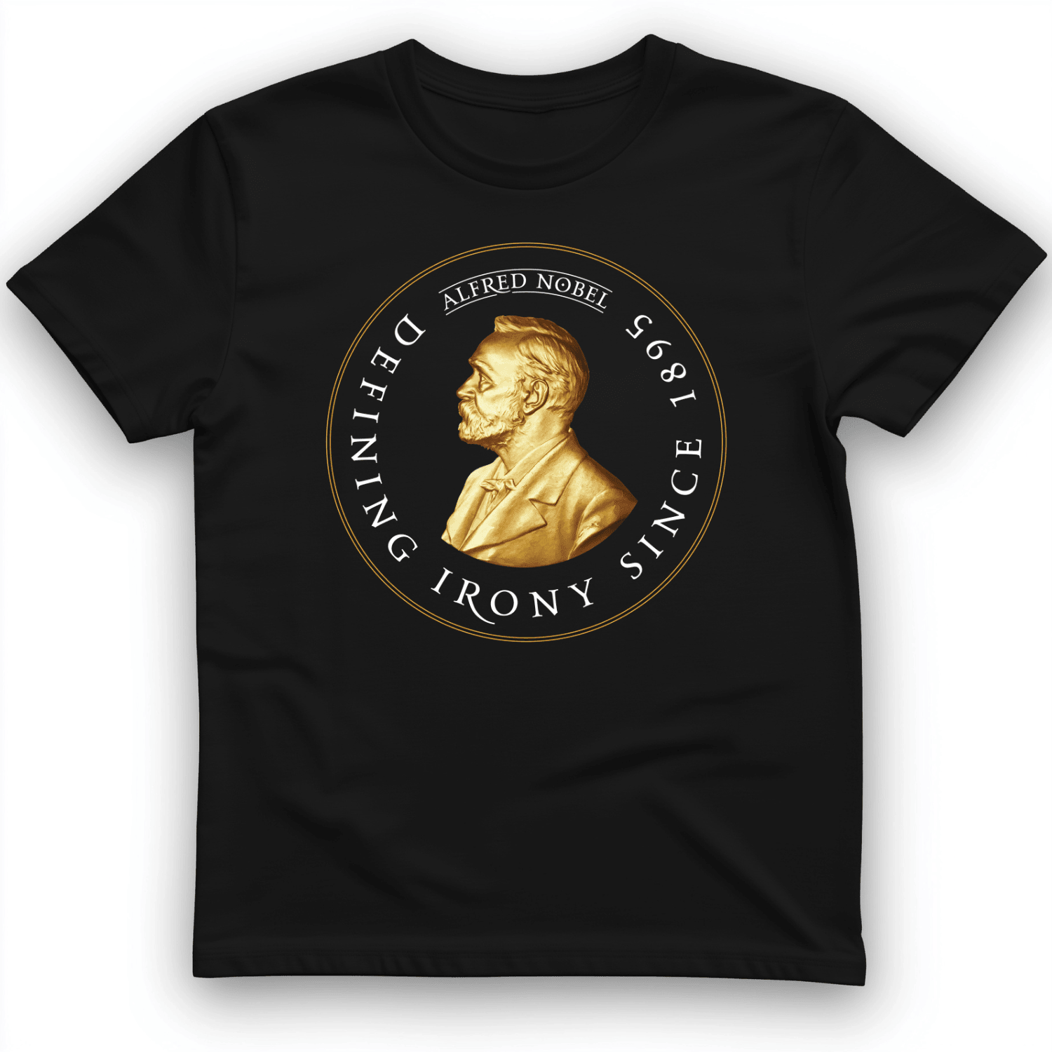 Alfred Nobel Defining Irony Since 1895 T-Shirt Trendy Fashion Gifts For Boyfriend