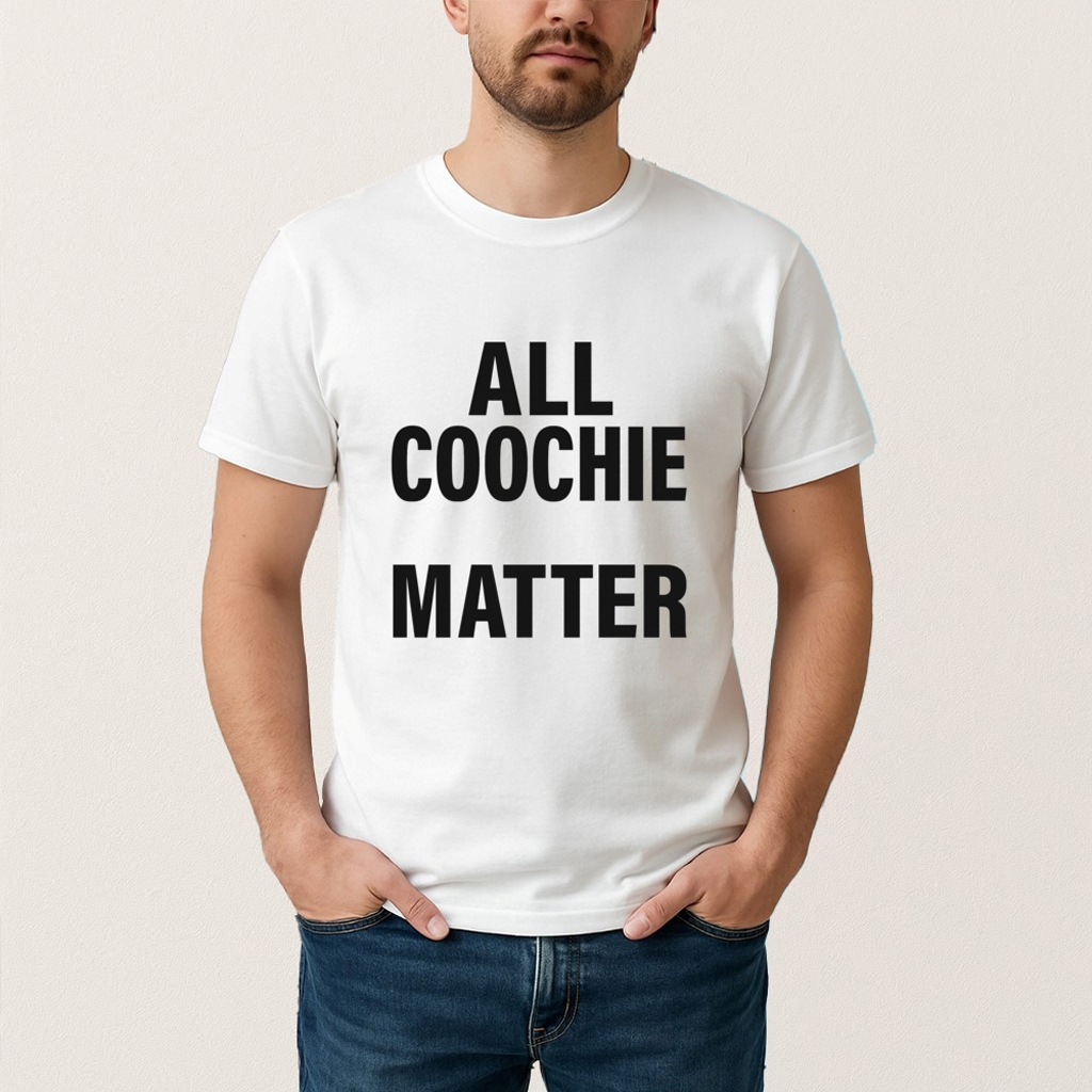 All Coochie Matter Shirt Birthday Gift For Best Friends