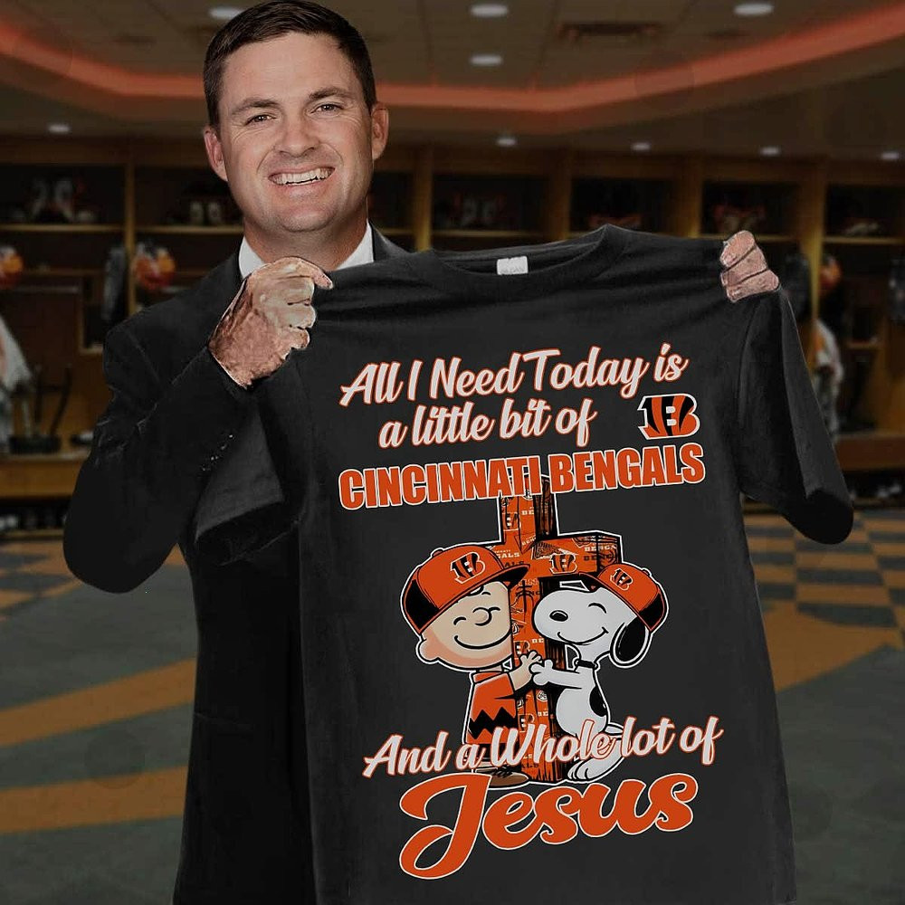 All I Need Today Is A Little Bit Of Cincinnati Bengals And A Whole Lot Of Jesus T-Shirt