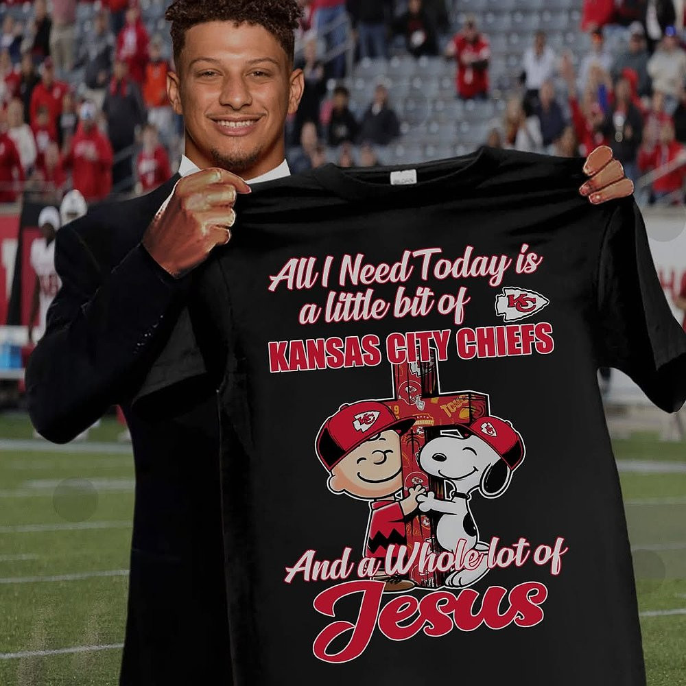 All I Need Today Is A Little Bit Of Kansas City Chiefs And A Whole Lot Of Jesus T-Shirt