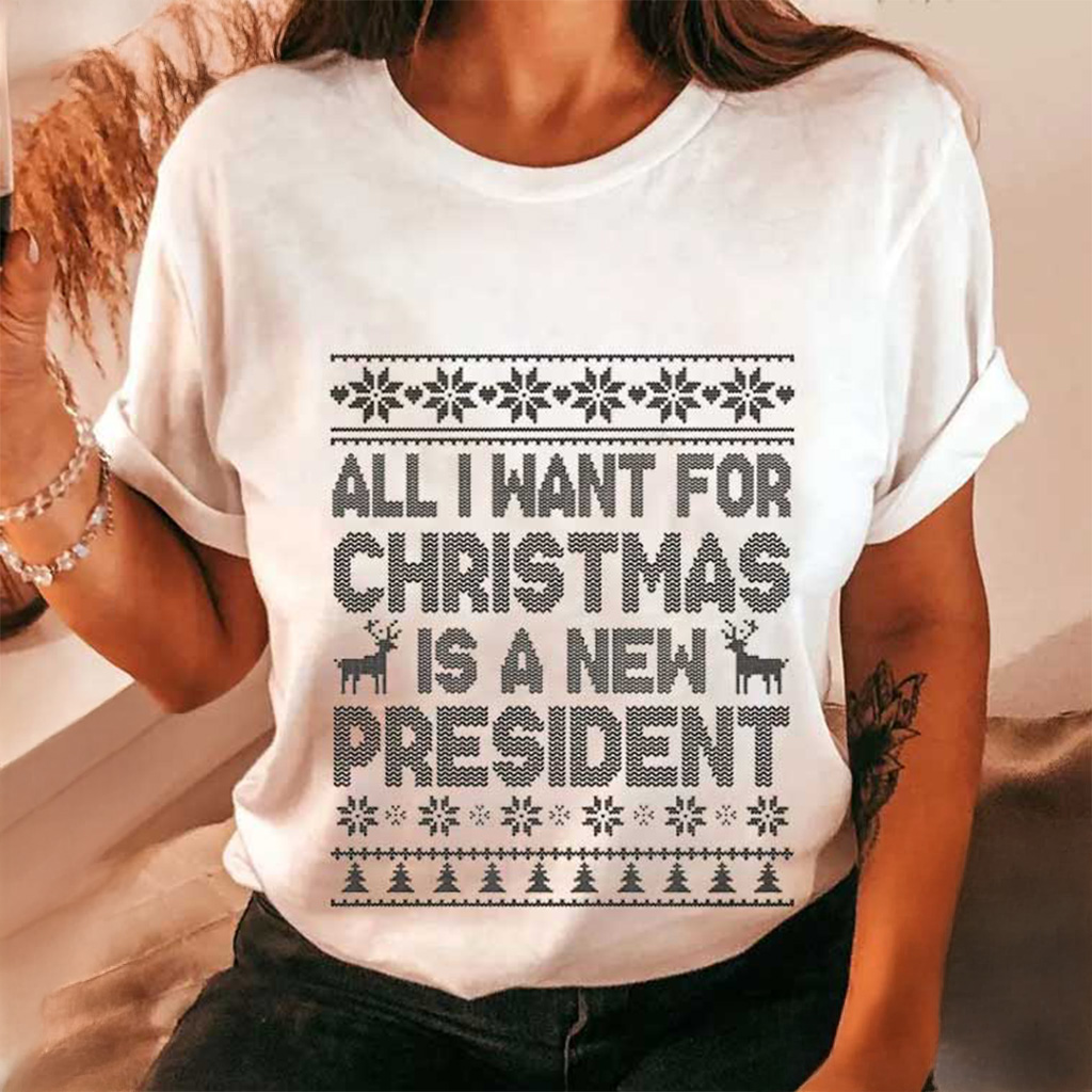 All I Want For Christmas Is A New President FDT T-Shirt Christmas Gifts For Mom
