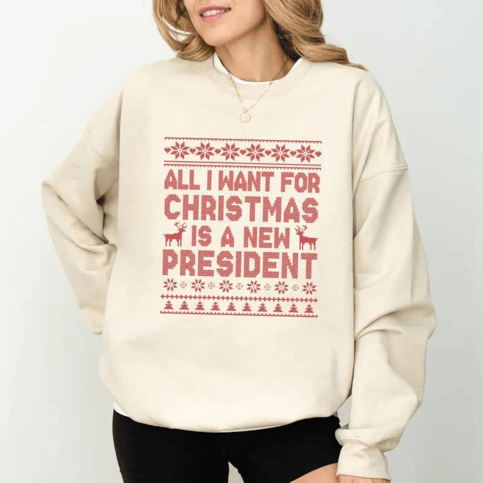 All I Want for Christmas Is A New President Sweatshirt T Shirt Funny Christmas Gift for Wife