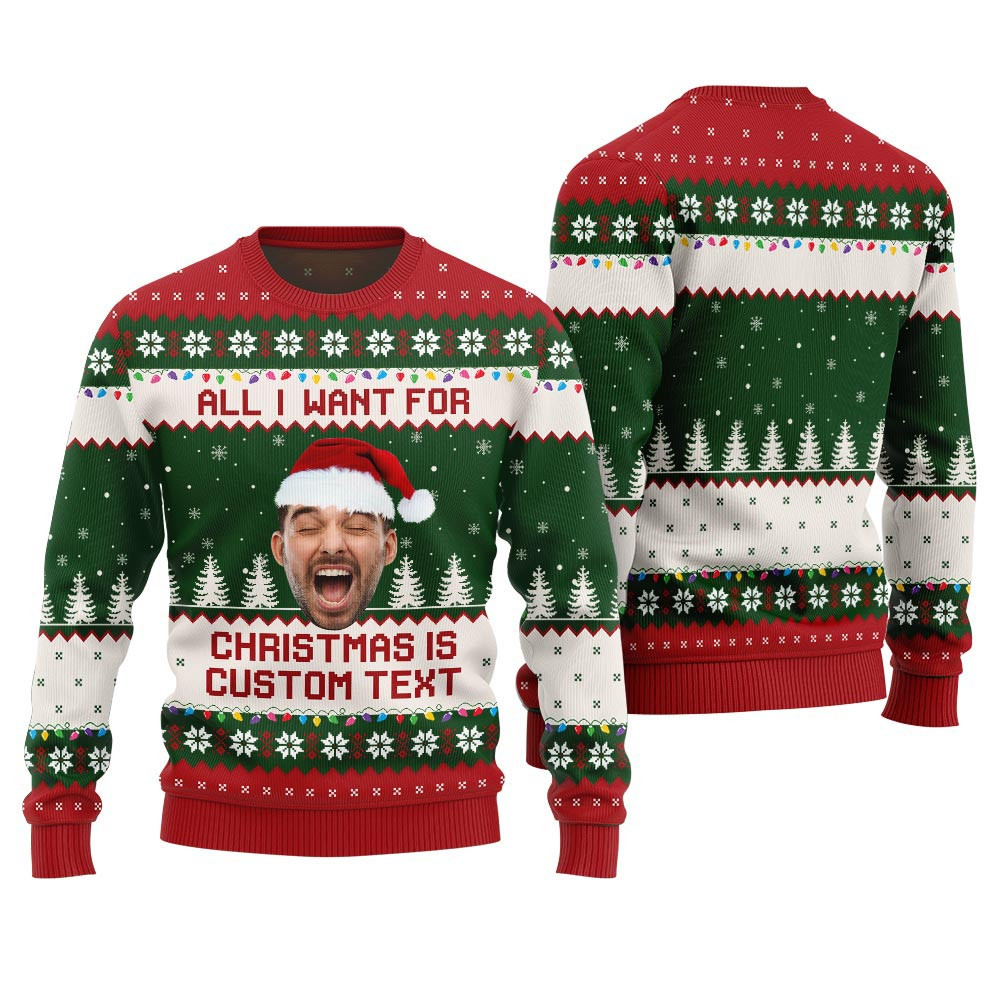 All I Want For Christmas Is Custom Face Ugly Sweater Xmas Sweaters For Family