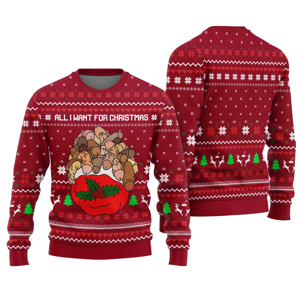All I Want For Christmas Is Dickmas Naughty Ugly Christmas Sweater Custom Holiday Sweater Merch That Warms the Heart