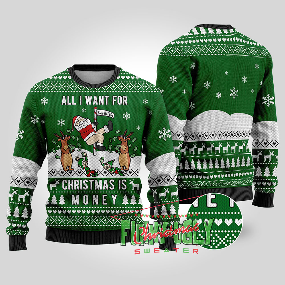 All I Want For Christmas Is Money Ugly Sweater Forest Green Best Christmas Merch Gift for Family and Friends
