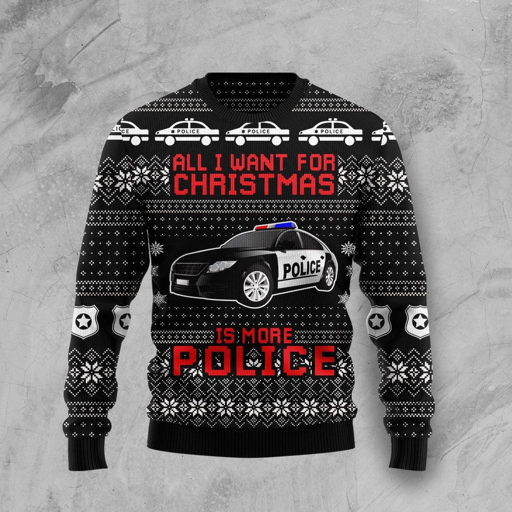 All I Want for Christmas Is More Police Ugly Christmas Sweater Gift for Christmas