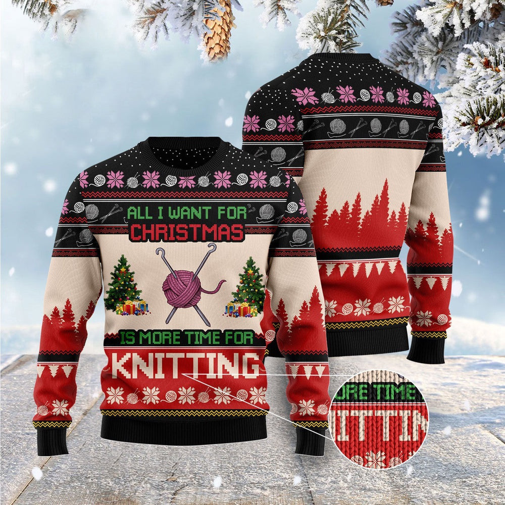All I Want For Christmas Is More Time For Knitting Ugly Christmas Sweater Funny Ugly Christmas Sweater