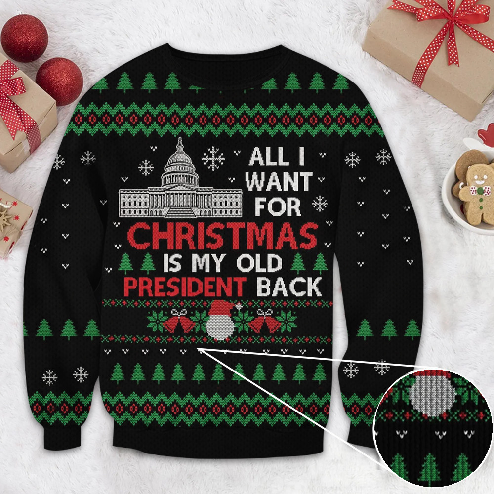 All I Want for Christmas Is My Old President Back Ugly Sweater