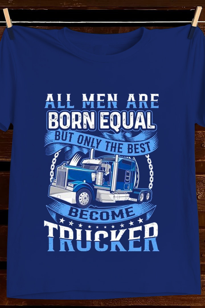 All Men Are Born Equal Trucker T Shirt Road Legend Graphic Tees Apparel Best Gift For Dad