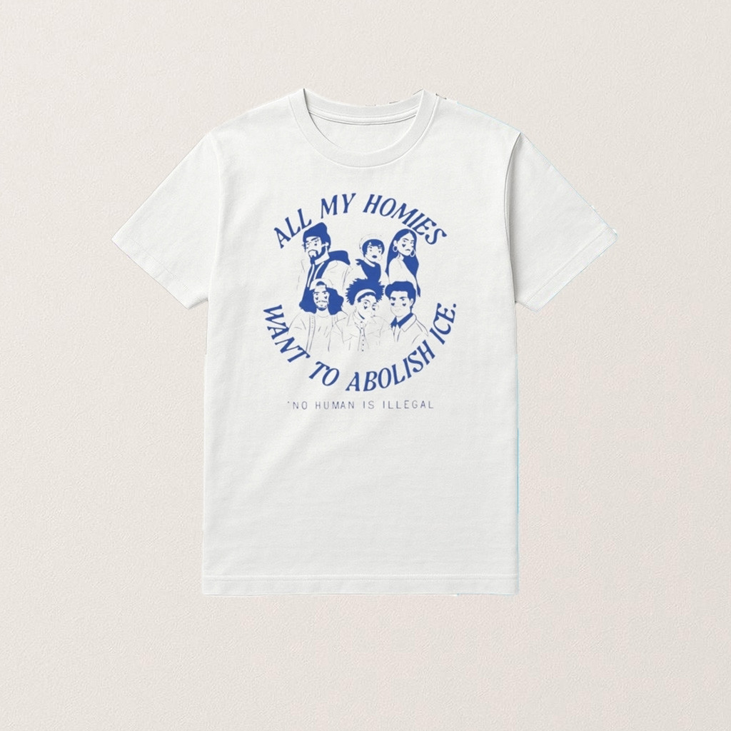 All My Homies Want To Abolish Ice No Human Is Illegal Shirt Gifts For BFF