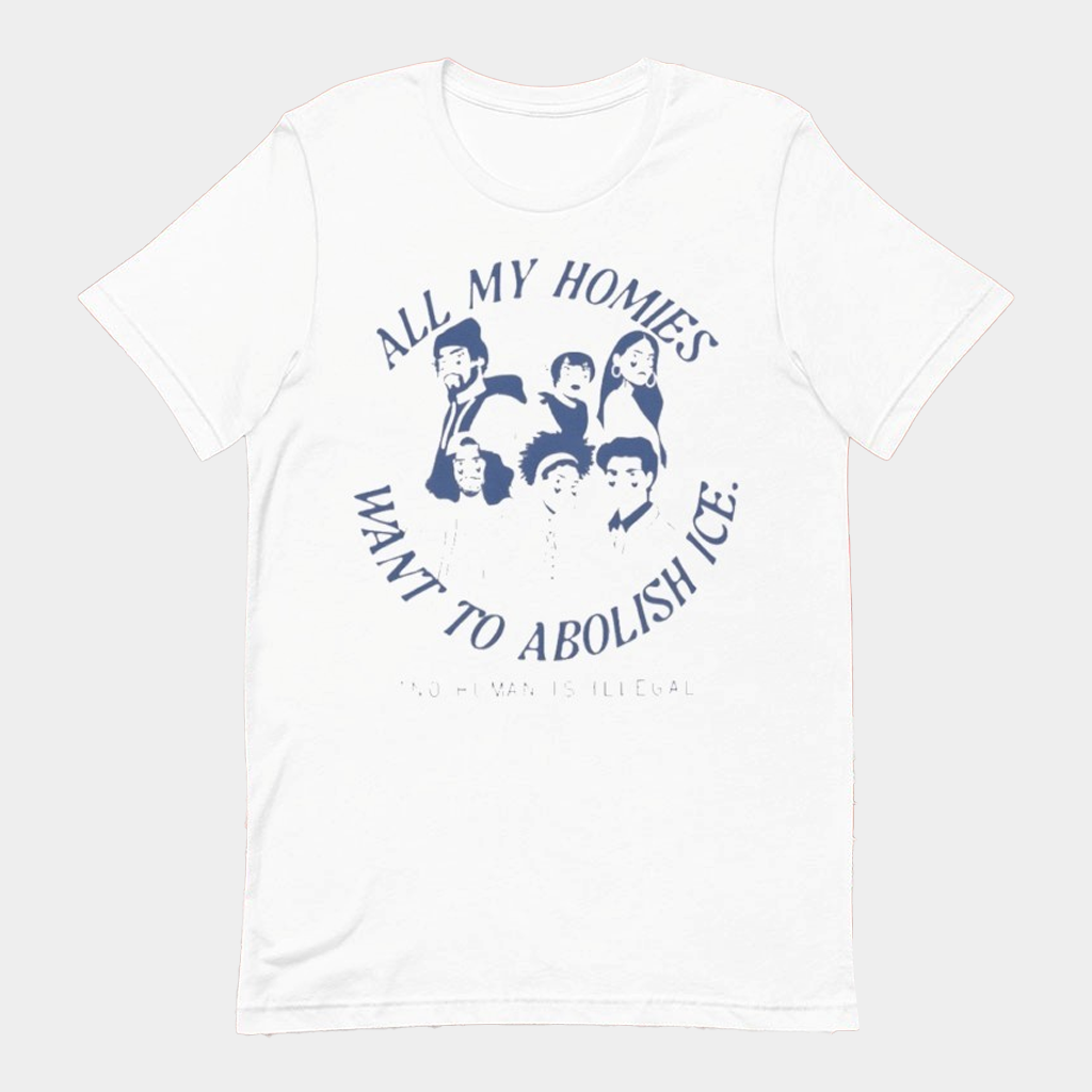 All My Homies Want To Abolish ICE Shirt No Human Is Illegal T-Shirt Anti ICE Merch Gifts