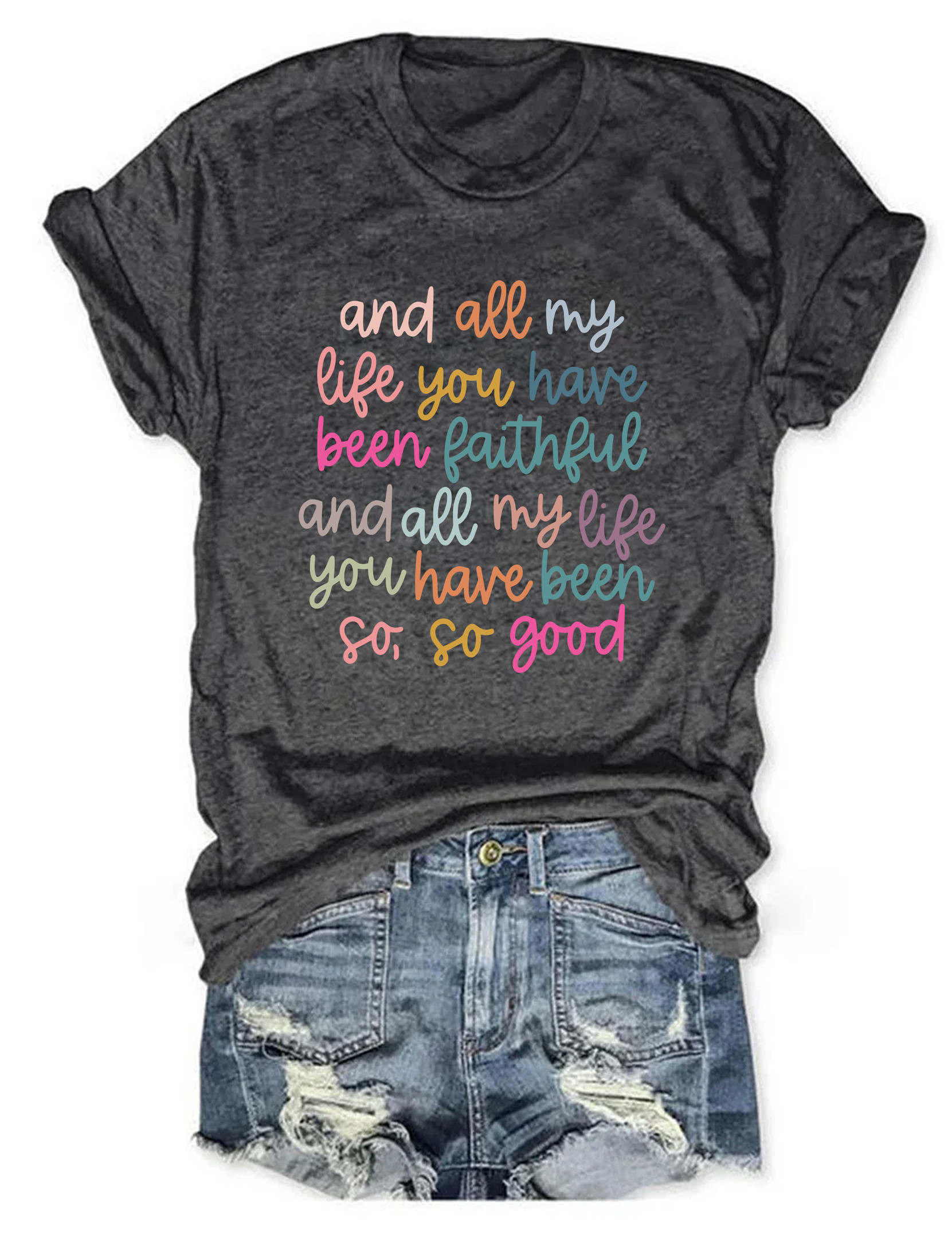 All My Life You Have Been Faithful T-Shirt Trendy Fashion Cool Gifts For Her